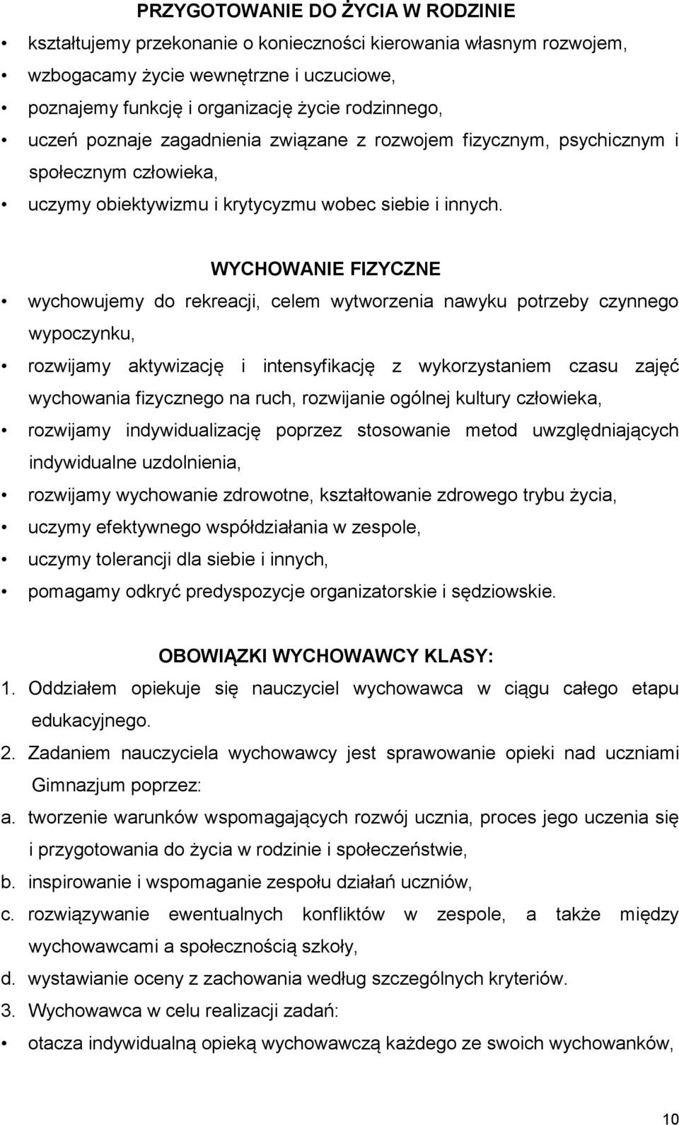 WYCHOWANIE FIZYCZNE wychowujemy do rekreacji, celem wytworzenia nawyku potrzeby czynnego wypoczynku, rozwijamy aktywizację i intensyfikację z wykorzystaniem czasu zajęć wychowania fizycznego na ruch,