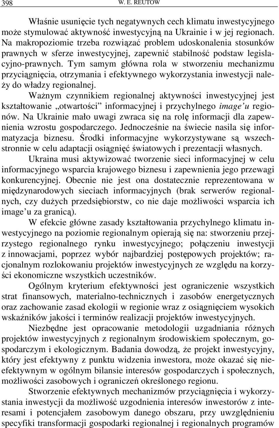 Tym samym główna rola w stworzeniu mechanizmu przyciągnięcia, otrzymania i efektywnego wykorzystania inwestycji nale- Ŝy do władzy regionalnej.