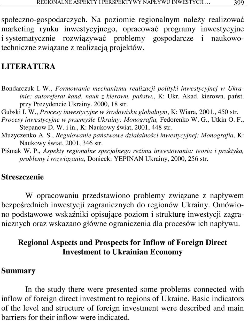 projektów. LITERATURA Bondarczuk I. W., Formowanie mechanizmu realizacji polityki inwestycyjnej w Ukrainie: autoreferat kand. nauk z kierown. państw., K: Ukr. Akad. kierown. państ. przy Prezydencie Ukrainy.