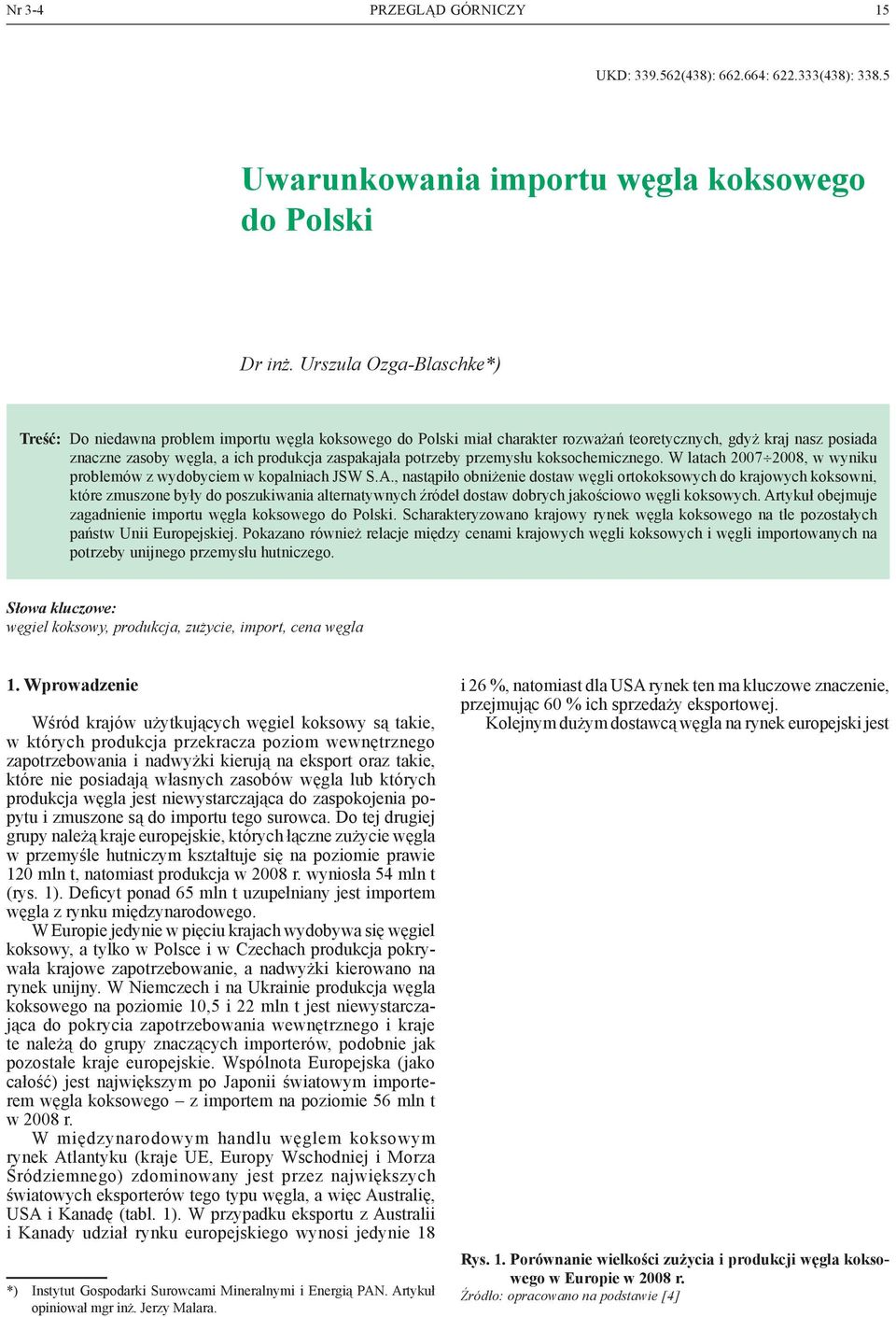 potrzeby przemysłu koksochemicznego. W latach 2007 2008, w wyniku problemów z wydobyciem w kopalniach JSW S.A.