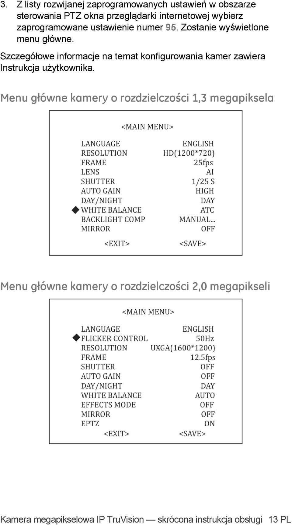 Szczegółowe informacje na temat konfigurowania kamer zawiera Instrukcja użytkownika.