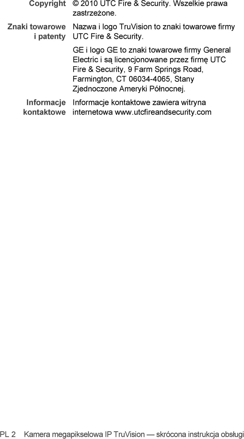 GE i logo GE to znaki towarowe firmy General Electric i są licencjonowane przez firmę UTC Fire & Security, 9 Farm Springs Road,