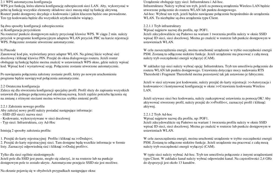 Ten typ kodowania będzie dla wszystkich uŝytkowników wiąŝący. Są dwa sposoby konfiguracji zabezpieczenia: a) Konfiguracja przyciskiem Na routerze/ punkcie dostępowym naleŝy przycisnąć klawisz WPS.