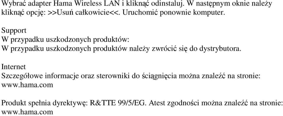 Support W przypadku uszkodzonych produktów: W przypadku uszkodzonych produktów naleŝy zwrócić się do dystrybutora.