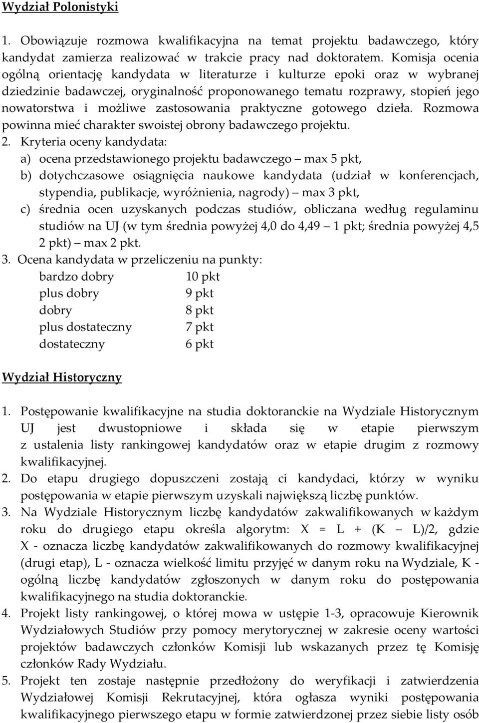 zastosowania praktyczne gotowego dzieła. Rozmowa powinna mieć charakter swoistej obrony badawczego projektu. 2.