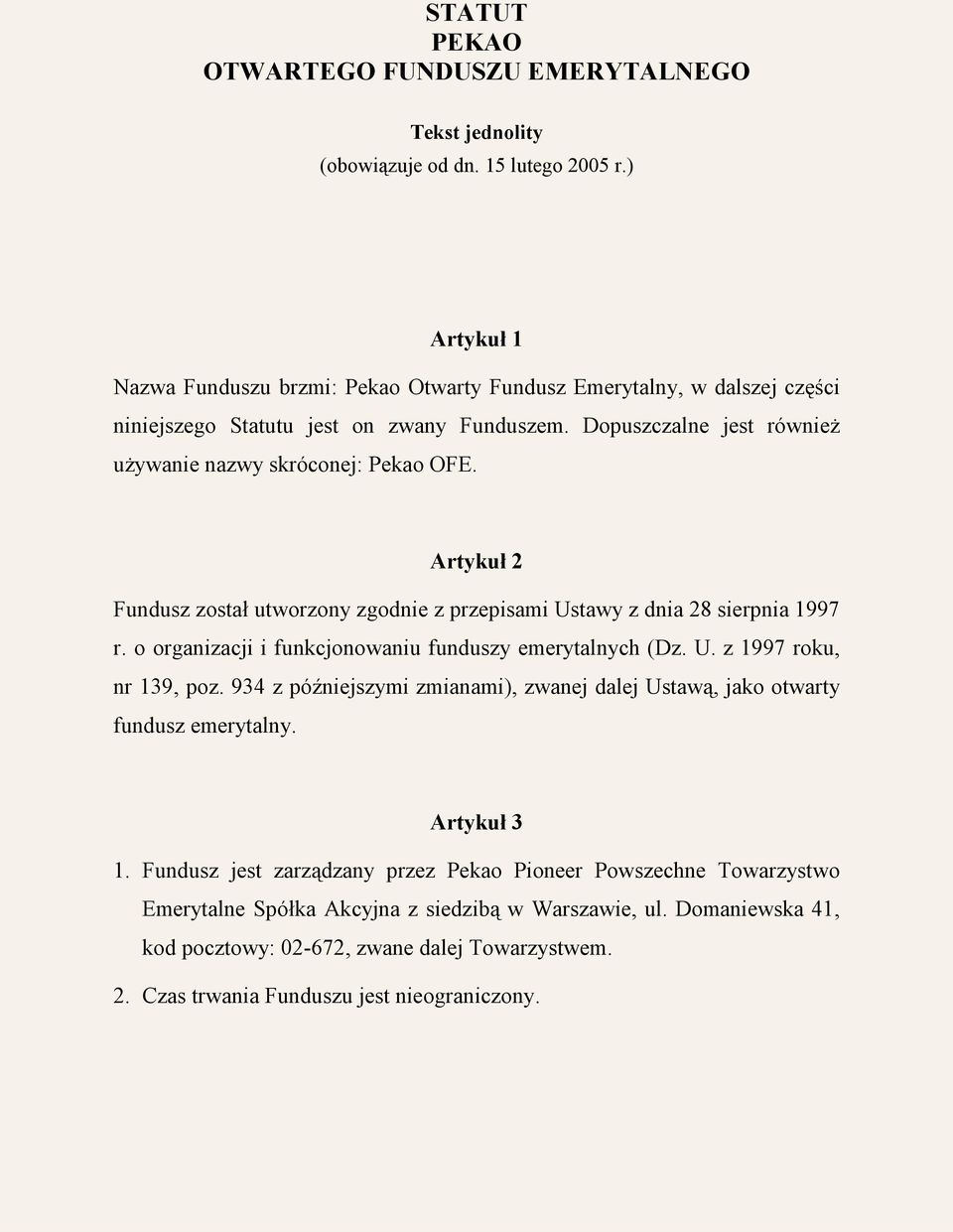 Artykuł 2 Fundusz został utworzony zgodnie z przepisami Ustawy z dnia 28 sierpnia 1997 r. o organizacji i funkcjonowaniu funduszy emerytalnych (Dz. U. z 1997 roku, nr 139, poz.
