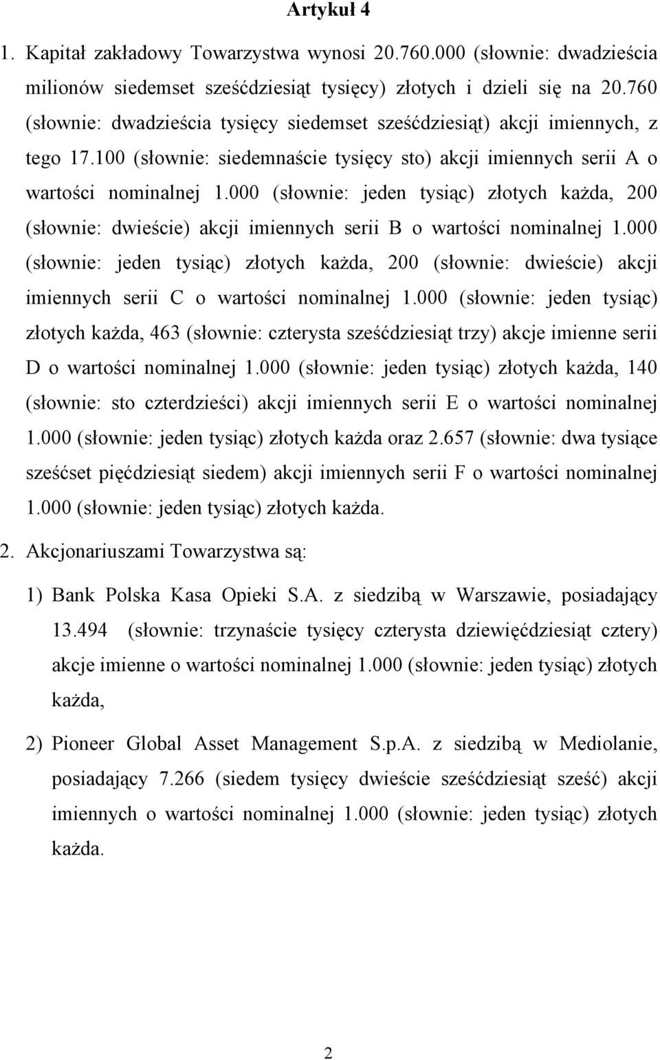 000 (słownie: jeden tysiąc) złotych każda, 200 (słownie: dwieście) akcji imiennych serii B o wartości nominalnej 1.