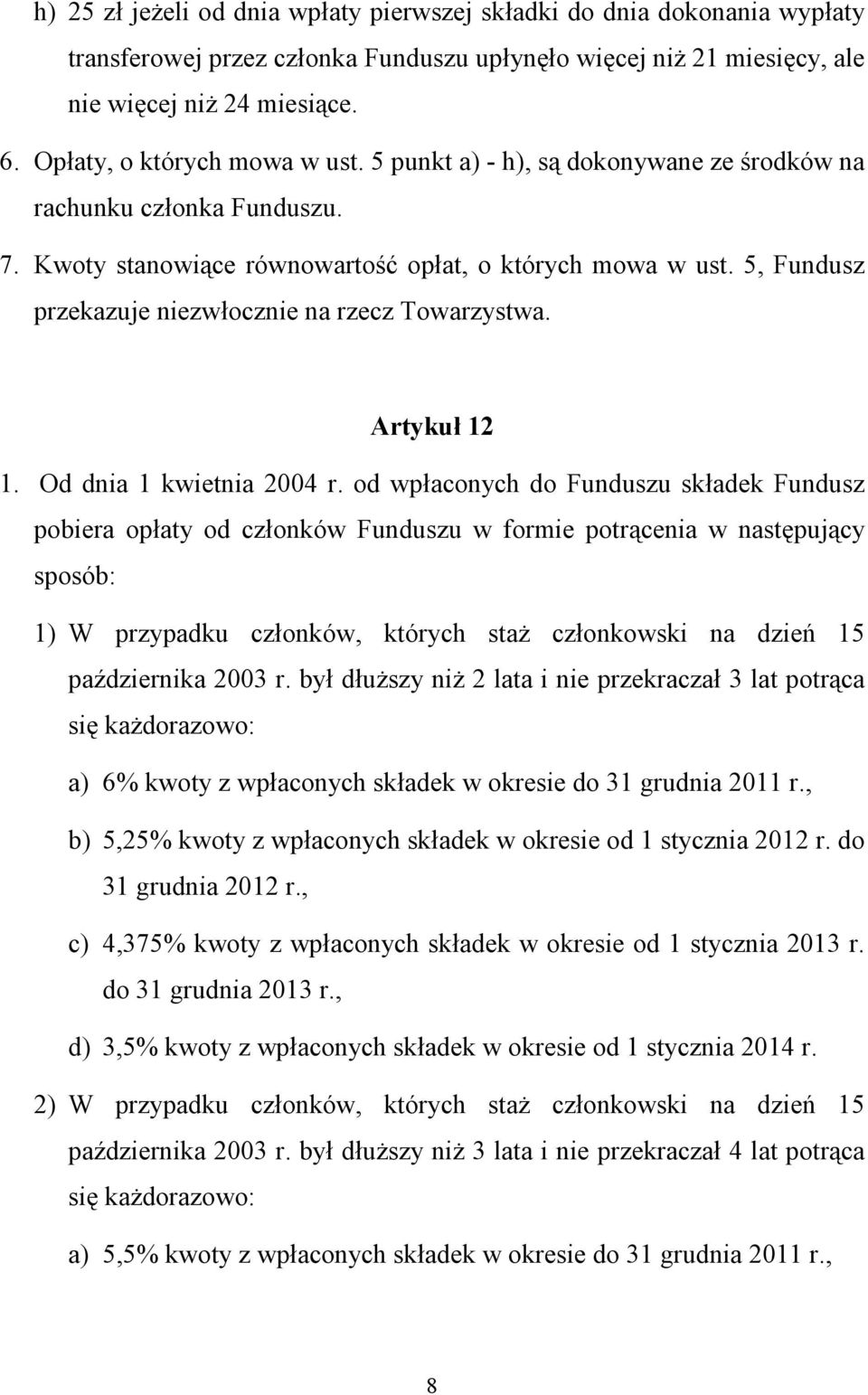 5, Fundusz przekazuje niezwłocznie na rzecz Towarzystwa. Artykuł 12 1. Od dnia 1 kwietnia 2004 r.