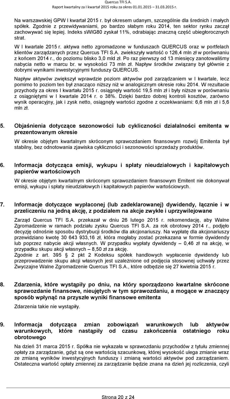 aktywa netto zgromadzone w funduszach QUERCUS oraz w portfelach klientów zarządzanych przez Quercus TFI S.A. zwiekszyły wartość o 126,4 mln zł w porównaniu z końcem 2014 r.
