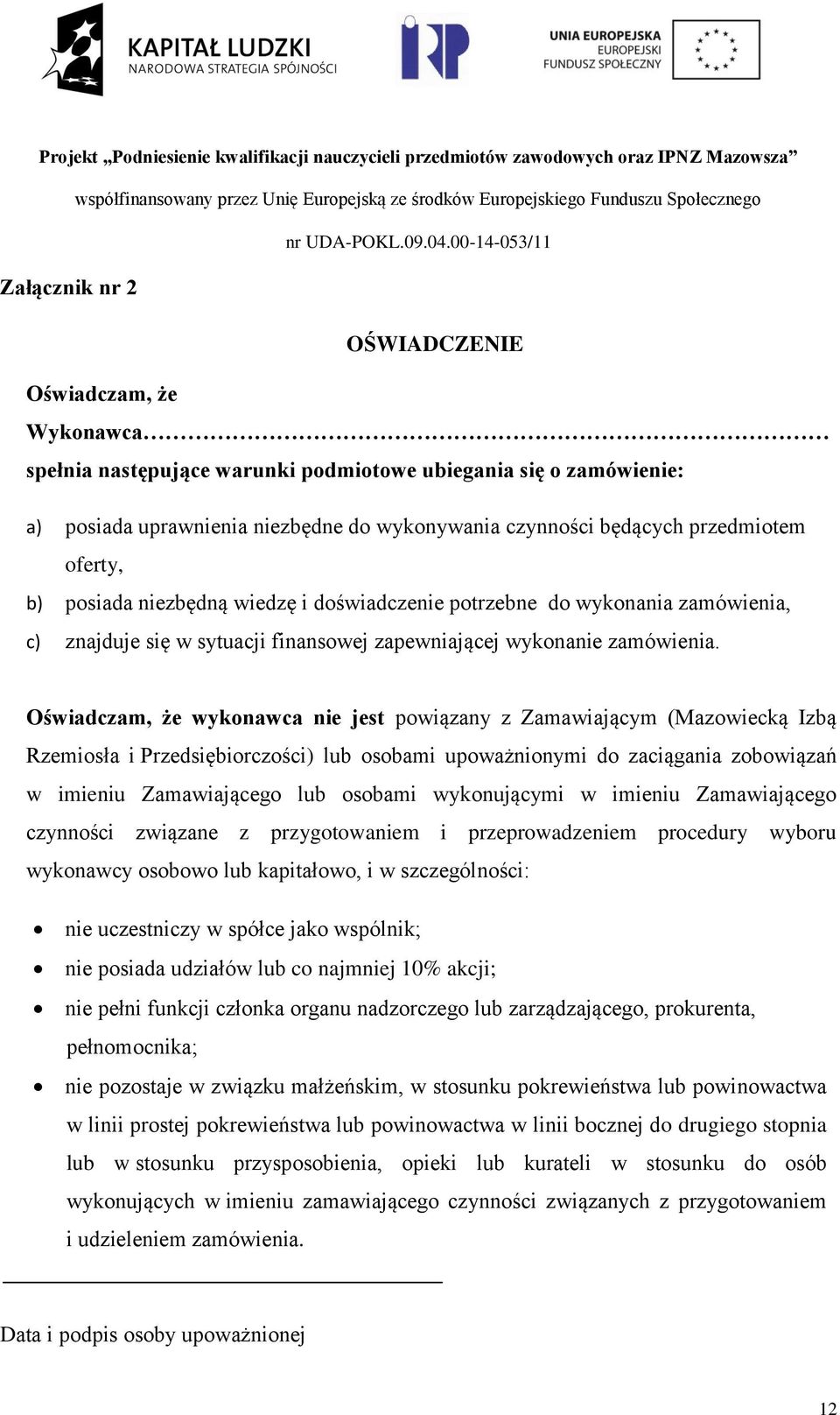 Oświadczam, że wykonawca nie jest powiązany z Zamawiającym (Mazowiecką Izbą Rzemiosła i Przedsiębiorczości) lub osobami upoważnionymi do zaciągania zobowiązań w imieniu Zamawiającego lub osobami