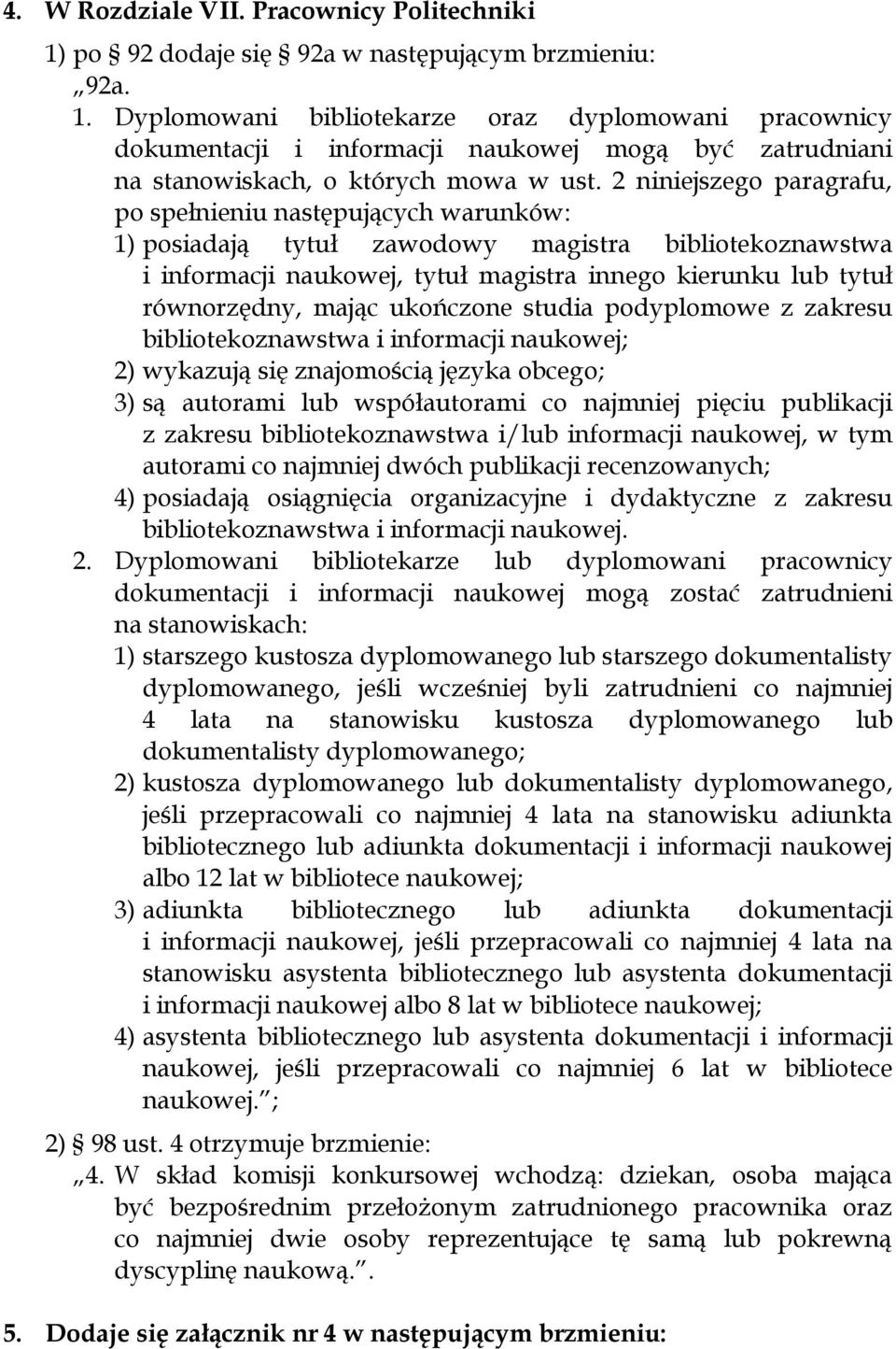 mając ukończone studia podyplomowe z zakresu bibliotekoznawstwa i informacji naukowej; 2) wykazują się znajomością języka obcego; 3) są autorami lub współautorami co najmniej pięciu publikacji z