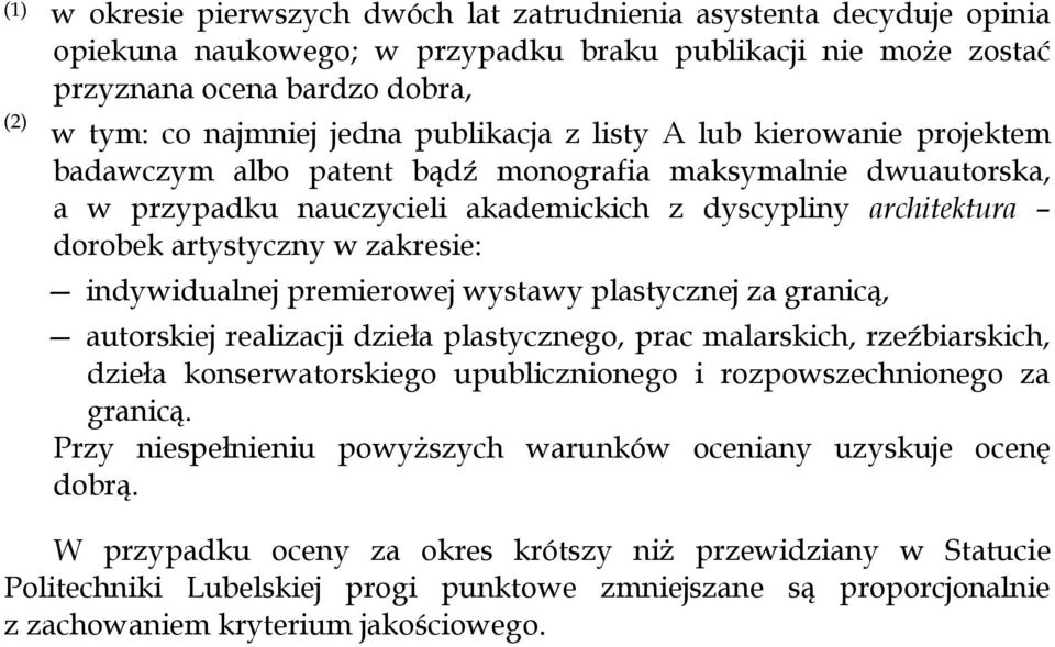 zakresie: indywidualnej premierowej wystawy plastycznej za granicą, autorskiej realizacji dzieła plastycznego, prac malarskich, rzeźbiarskich, dzieła konserwatorskiego upublicznionego i