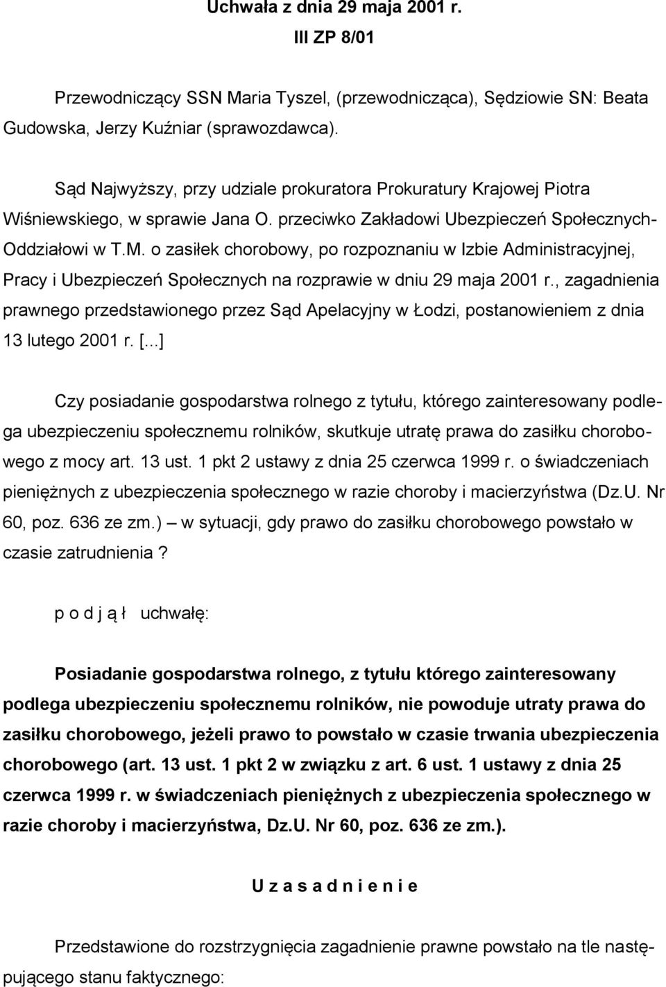 o zasiłek chorobowy, po rozpoznaniu w Izbie Administracyjnej, Pracy i Ubezpieczeń Społecznych na rozprawie w dniu 29 maja 2001 r.