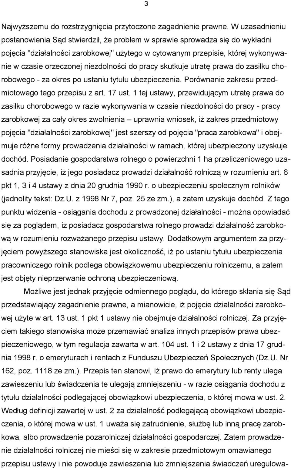 niezdolności do pracy skutkuje utratę prawa do zasiłku chorobowego - za okres po ustaniu tytułu ubezpieczenia. Porównanie zakresu przedmiotowego tego przepisu z art. 17 ust.