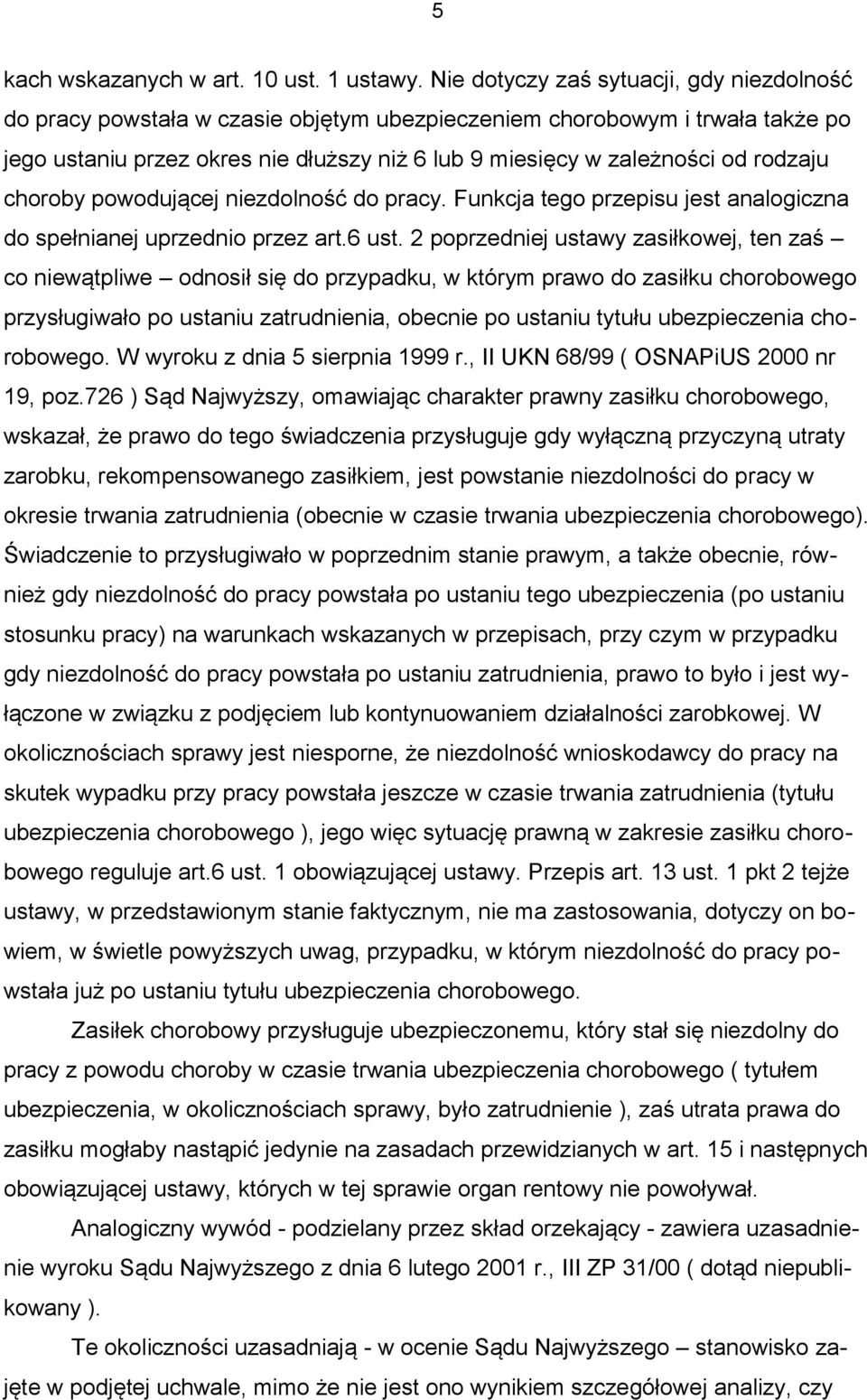 rodzaju choroby powodującej niezdolność do pracy. Funkcja tego przepisu jest analogiczna do spełnianej uprzednio przez art.6 ust.