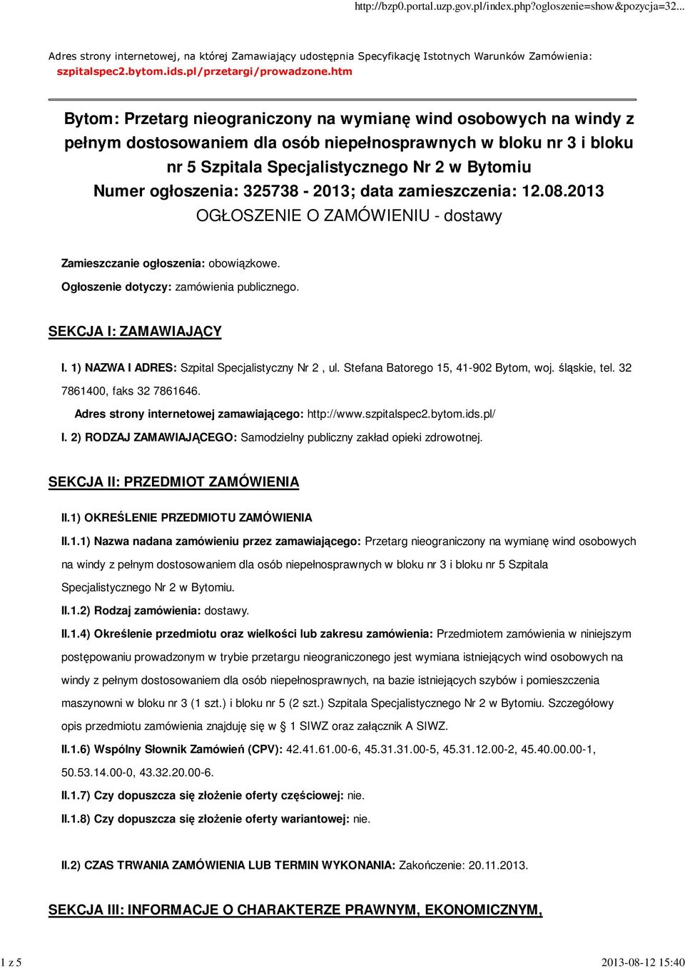 ogłoszenia: 325738-2013; data zamieszczenia: 12.08.2013 OGŁOSZENIE O ZAMÓWIENIU - dostawy Zamieszczanie ogłoszenia: obowiązkowe. Ogłoszenie dotyczy: zamówienia publicznego. SEKCJA I: ZAMAWIAJĄCY I.