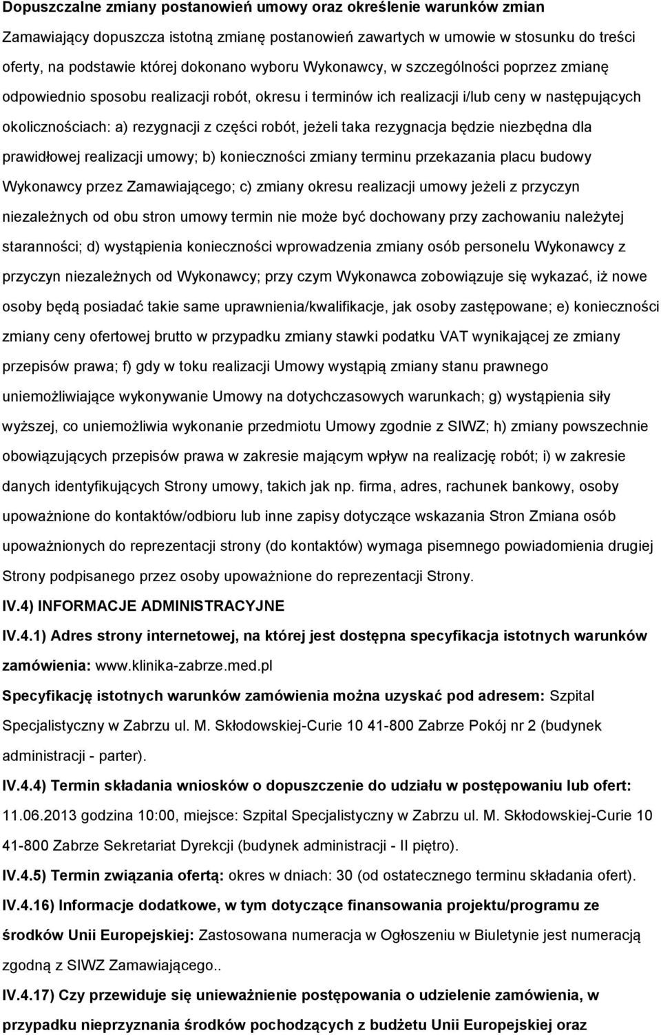 jeżeli taka rezygnacja będzie niezbędna dla prawidłowej realizacji umowy; b) konieczności zmiany terminu przekazania placu budowy Wykonawcy przez Zamawiającego; c) zmiany okresu realizacji umowy