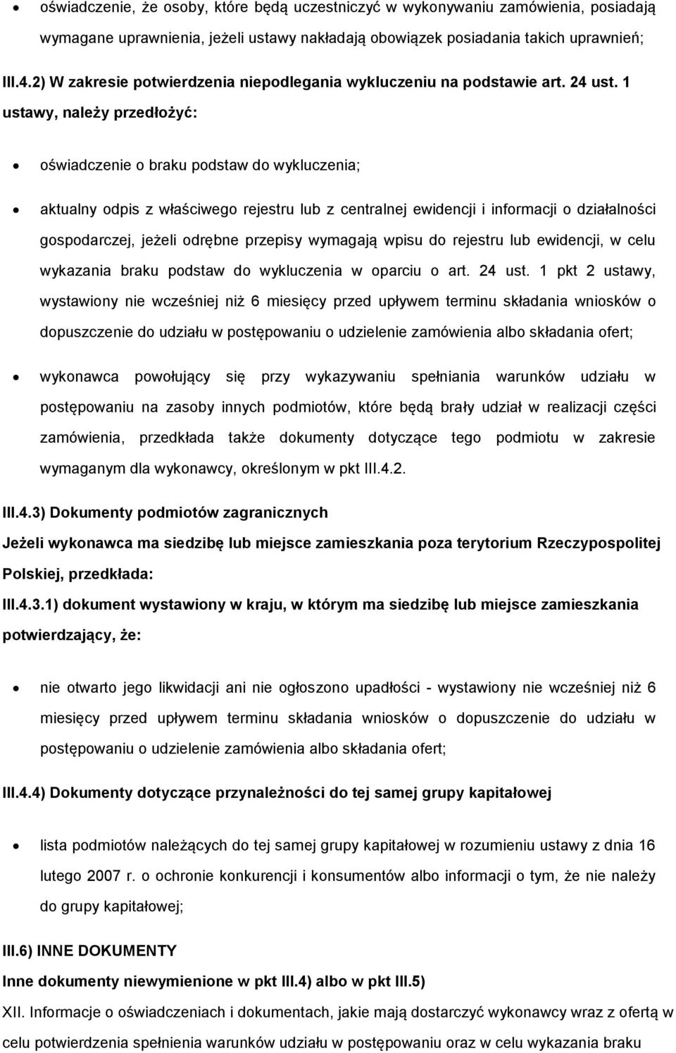 1 ustawy, należy przedłożyć: oświadczenie o braku podstaw do wykluczenia; aktualny odpis z właściwego rejestru lub z centralnej ewidencji i informacji o działalności gospodarczej, jeżeli odrębne