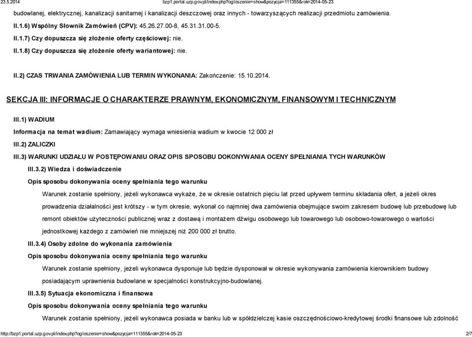 2014. SEKCJA III: INFORMACJE O CHARAKTERZE PRAWNYM, EKONOMICZNYM, FINANSOWYM I TECHNICZNYM III.1) WADIUM Informacja na temat wadium: Zamawiający wymaga wniesienia wadium w kwocie 12 000 zł III.