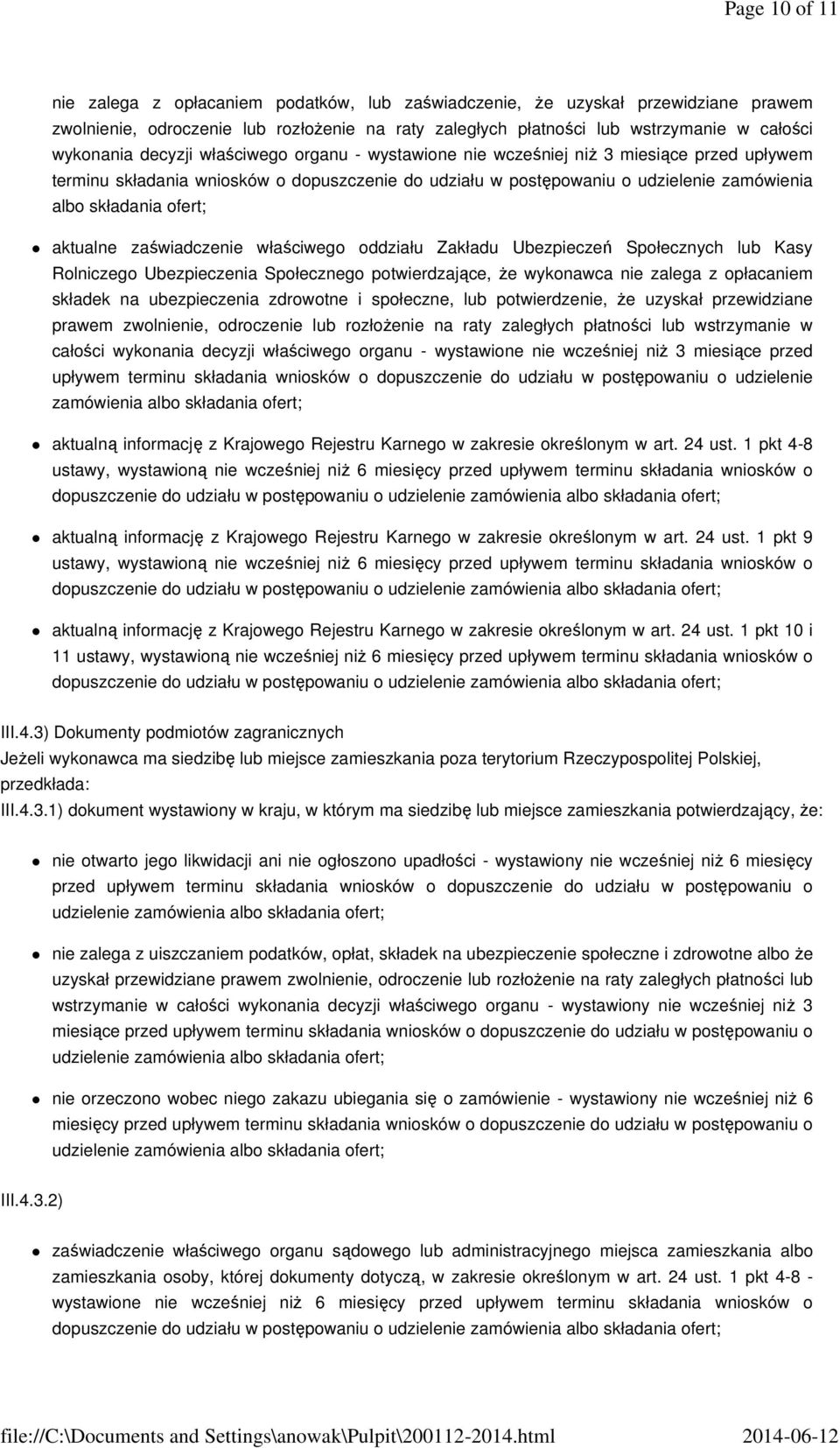 aktualne zaświadczenie właściwego oddziału Zakładu Ubezpieczeń Społecznych lub Kasy Rolniczego Ubezpieczenia Społecznego potwierdzające, że wykonawca nie zalega z opłacaniem składek na ubezpieczenia