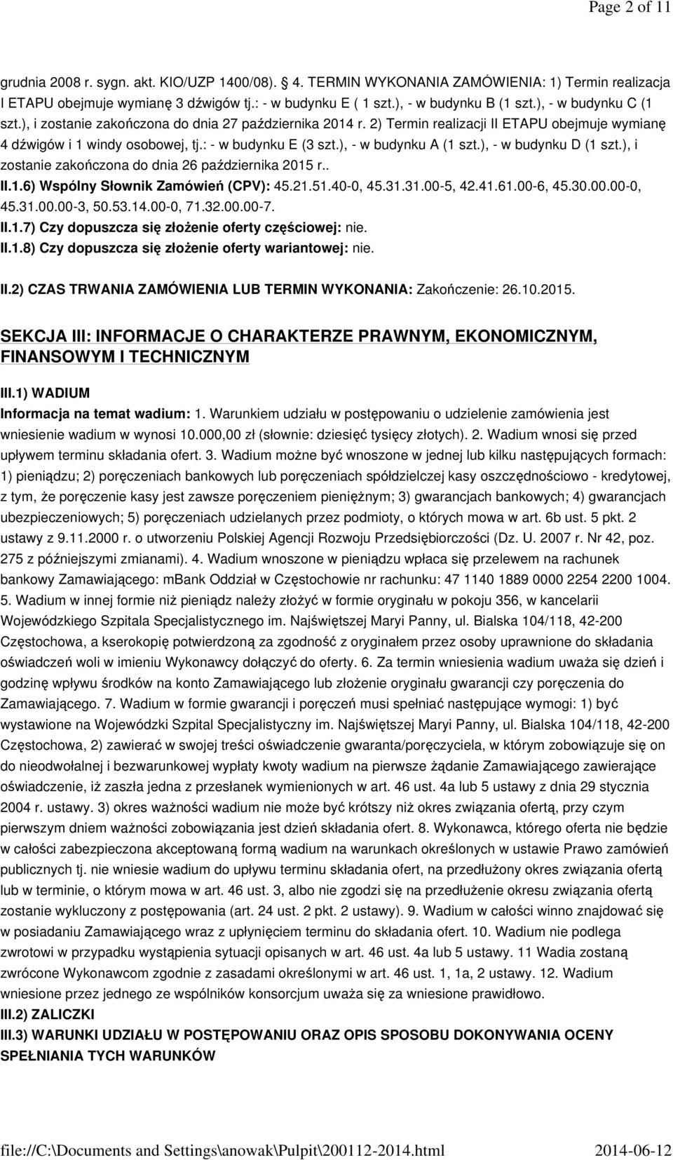 ), - w budynku A (1 szt.), - w budynku D (1 szt.), i zostanie zakończona do dnia 26 października 2015 r.. II.1.6) Wspólny Słownik Zamówień (CPV): 45.21.51.40-0, 45.31.31.00-5, 42.41.61.00-6, 45.30.00.00-0, 45.