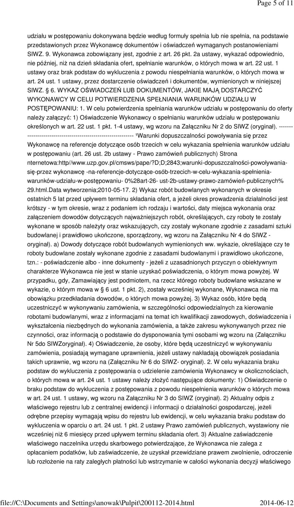 1 ustawy oraz brak podstaw do wykluczenia z powodu niespełniania warunków, o których mowa w art. 24 ust. 1 ustawy, przez dostarczenie oświadczeń i dokumentów, wymienionych w niniejszej SIWZ. 6.