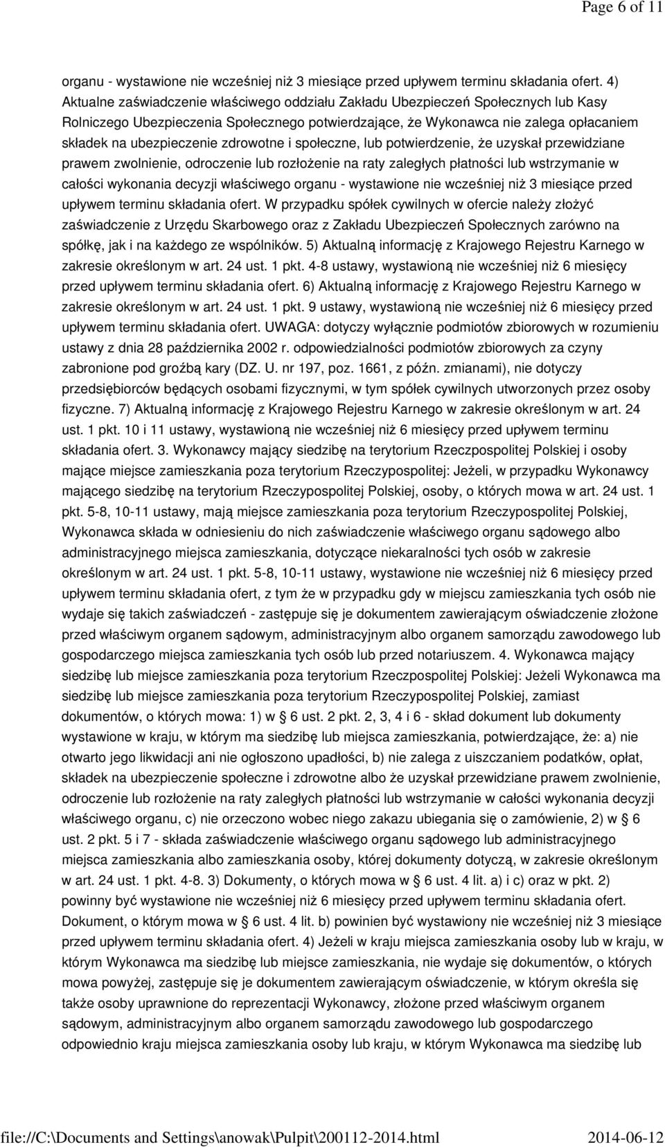 zdrowotne i społeczne, lub potwierdzenie, że uzyskał przewidziane prawem zwolnienie, odroczenie lub rozłożenie na raty zaległych płatności lub wstrzymanie w całości wykonania decyzji właściwego