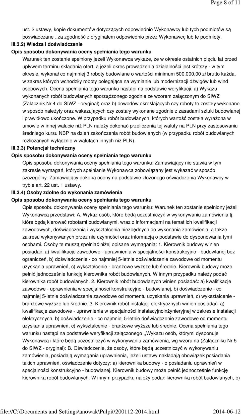 składania ofert, a jeżeli okres prowadzenia działalności jest krótszy - w tym okresie, wykonał co najmniej 3 roboty budowlane o wartości minimum 500.