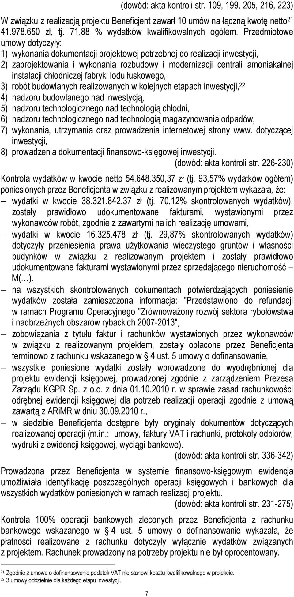 chłodniczej fabryki lodu łuskowego, 3) robót budowlanych realizowanych w kolejnych etapach inwestycji, 22 4) nadzoru budowlanego nad inwestycją, 5) nadzoru technologicznego nad technologią chłodni,