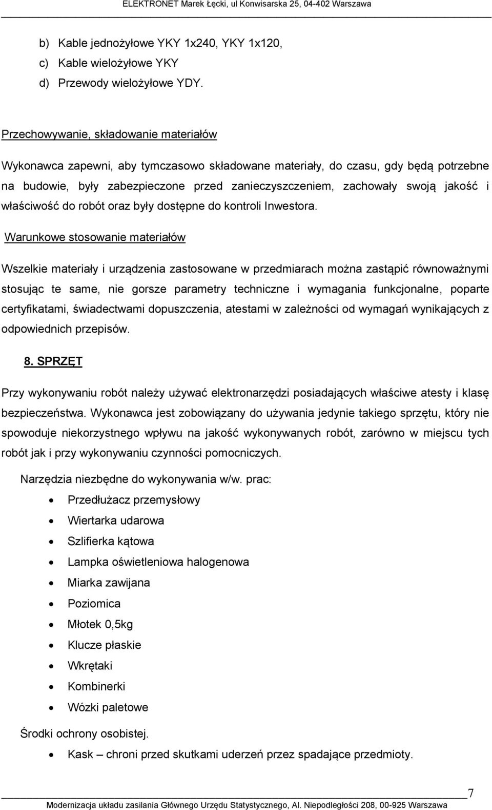 jakość i właściwość do robót oraz były dostępne do kontroli Inwestora.