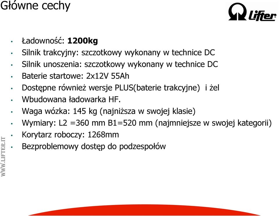 wykonany w technice DC Baterie startowe: 2x12V 55Ah Dostępne również wersje PLUS(baterie trakcyjne) i żel