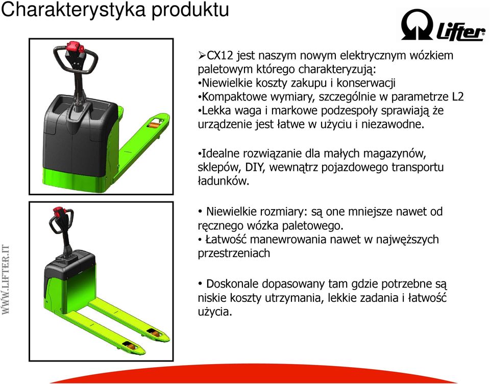 Idealne rozwiązanie dla małych magazynów, sklepów, DIY, wewnątrz pojazdowego transportu ładunków. WWW.L LIFTER.