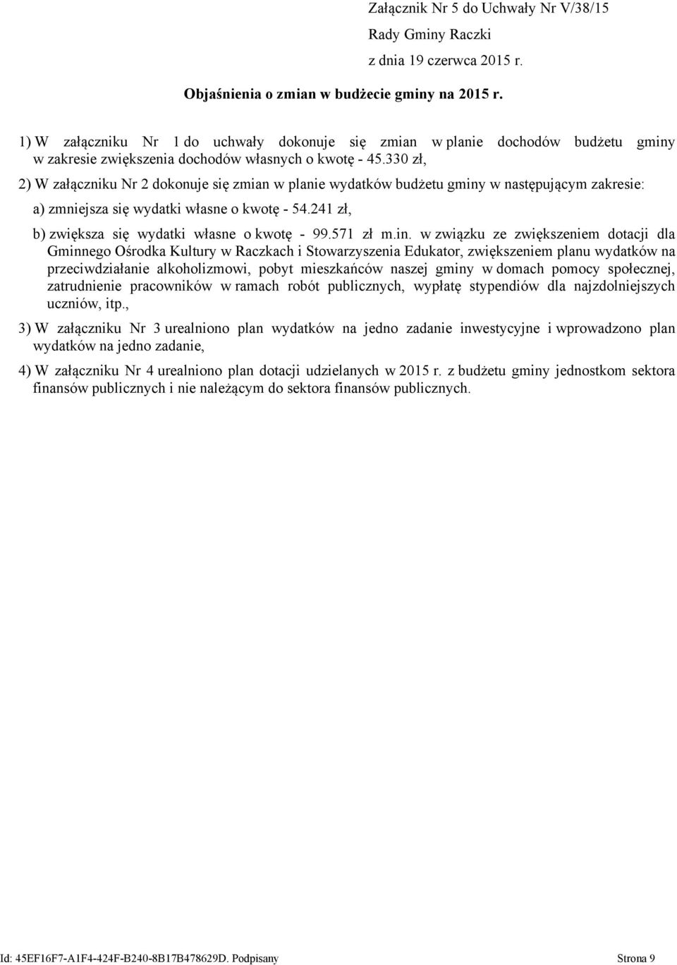 330 zł, 2) W załączniku Nr 2 dokonuje się zmian w planie wydatków budżetu gminy w następującym zakresie: a) zmniejsza się wydatki własne o kwotę - 54.