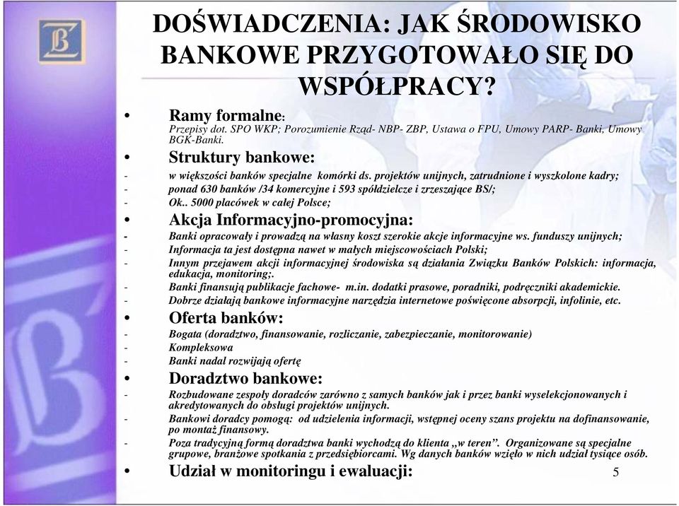 . 5000 placówek w całej Polsce; Akcja Informacyjno-promocyjna: - Banki opracowały i prowadzą na własny koszt szerokie akcje informacyjne ws.