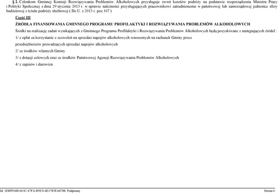 167 ) Część III ŹRÓDŁA FINANSOWANIA GMINNEGO PROGRAMU PROFILAKTYKI I ROZWIĄZYWANIA PROBLEMÓW ALKOHOLOWYCH Środki na realizację zadań wynikających z Gminnego Programu Profilaktyki i będą pozyskiwane z