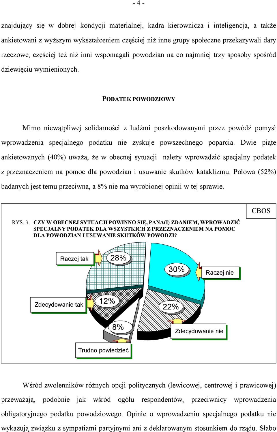 PODATEK POWODZIOWY Mimo niewątpliwej solidarności z ludźmi poszkodowanymi przez powódź pomysł wprowadzenia specjalnego podatku nie zyskuje powszechnego poparcia.