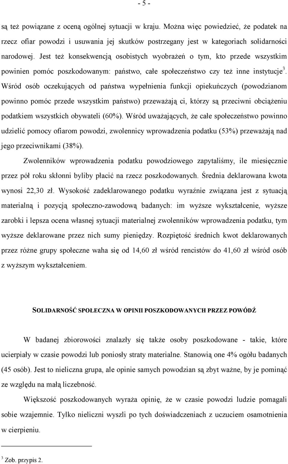 Wśród osób oczekujących od państwa wypełnienia funkcji opiekuńczych (powodzianom powinno pomóc przede wszystkim państwo) przeważają ci, którzy są przeciwni obciążeniu podatkiem wszystkich obywateli