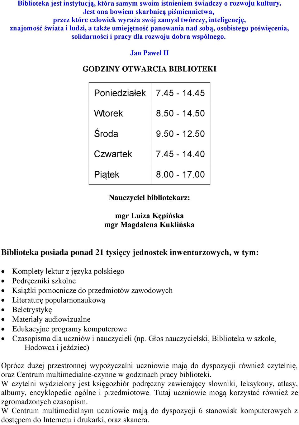 solidarności i pracy dla rozwoju dobra wspólnego. Jan Paweł II GODZINY OTWARCIA BIBLIOTEKI Poniedziałek 7.45-14.45 Wtorek 8.50-14.50 Środa 9.50-12.50 Czwartek 7.45-14.40 Piątek 8.00-17.