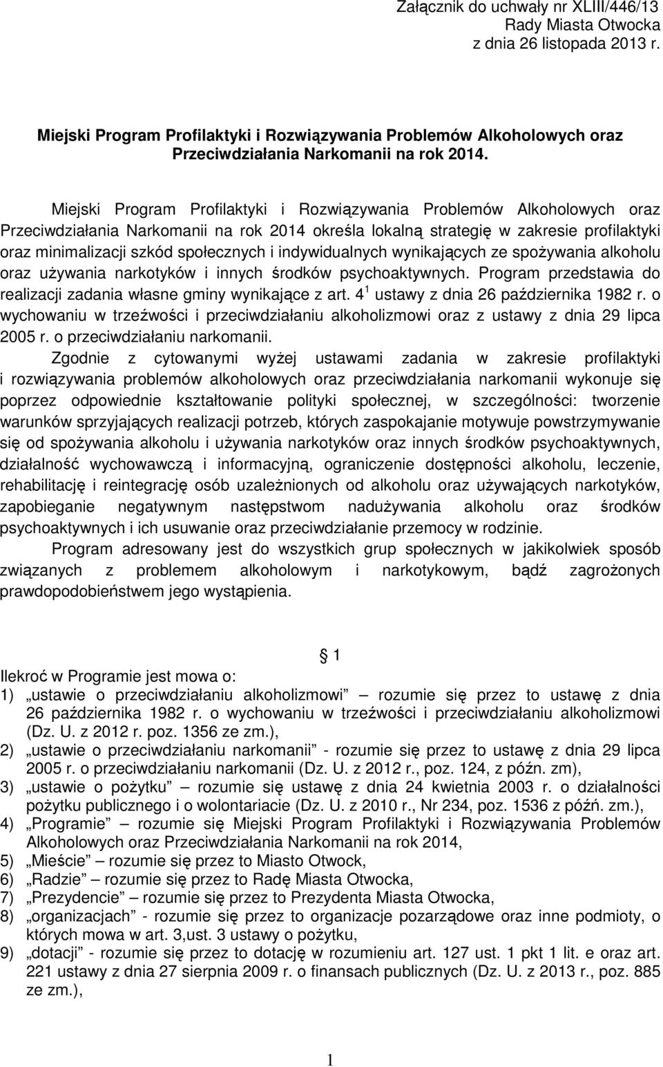 i indywidualnych wynikających ze spożywania alkoholu oraz używania narkotyków i innych środków psychoaktywnych. Program przedstawia do realizacji zadania własne gminy wynikające z art.