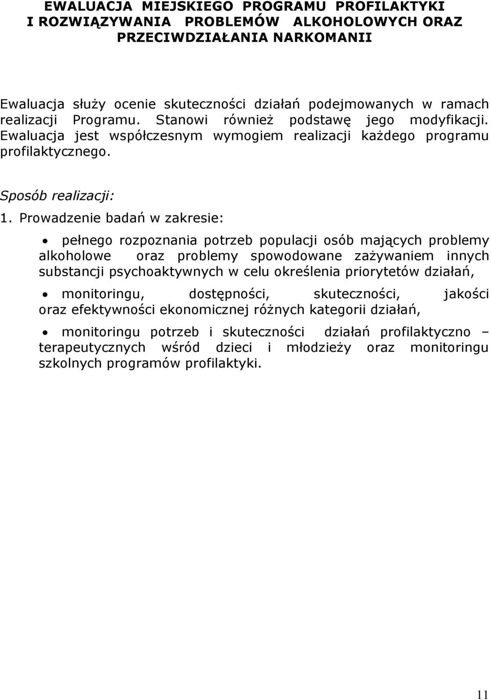 Prowadzenie badań w zakresie: pełnego rozpoznania potrzeb populacji osób mających problemy alkoholowe oraz problemy spowodowane zażywaniem innych substancji psychoaktywnych w celu określenia