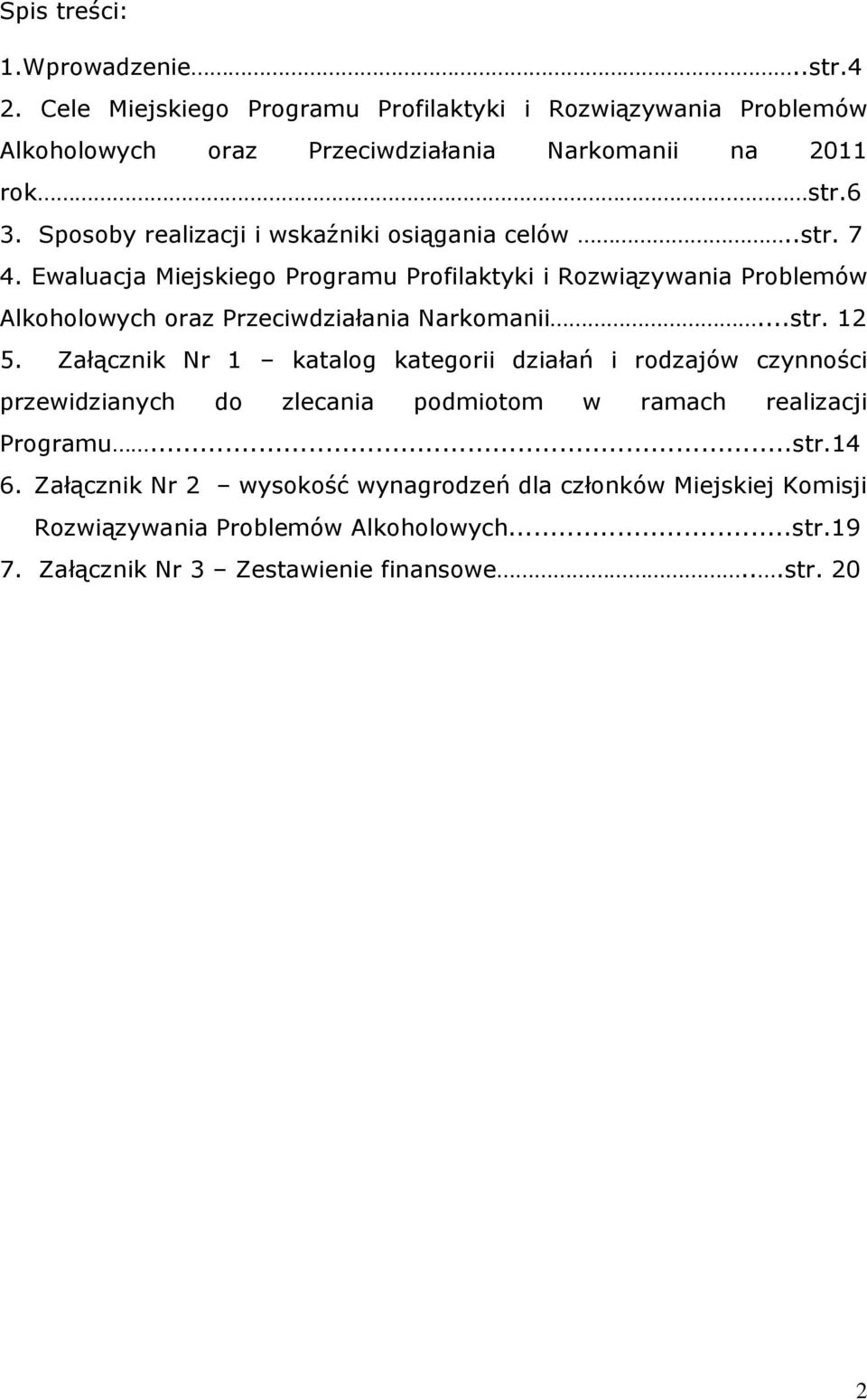 Ewaluacja Miejskiego Programu Profilaktyki i Rozwiązywania Problemów Alkoholowych oraz Przeciwdziałania Narkomanii...str. 12 5.