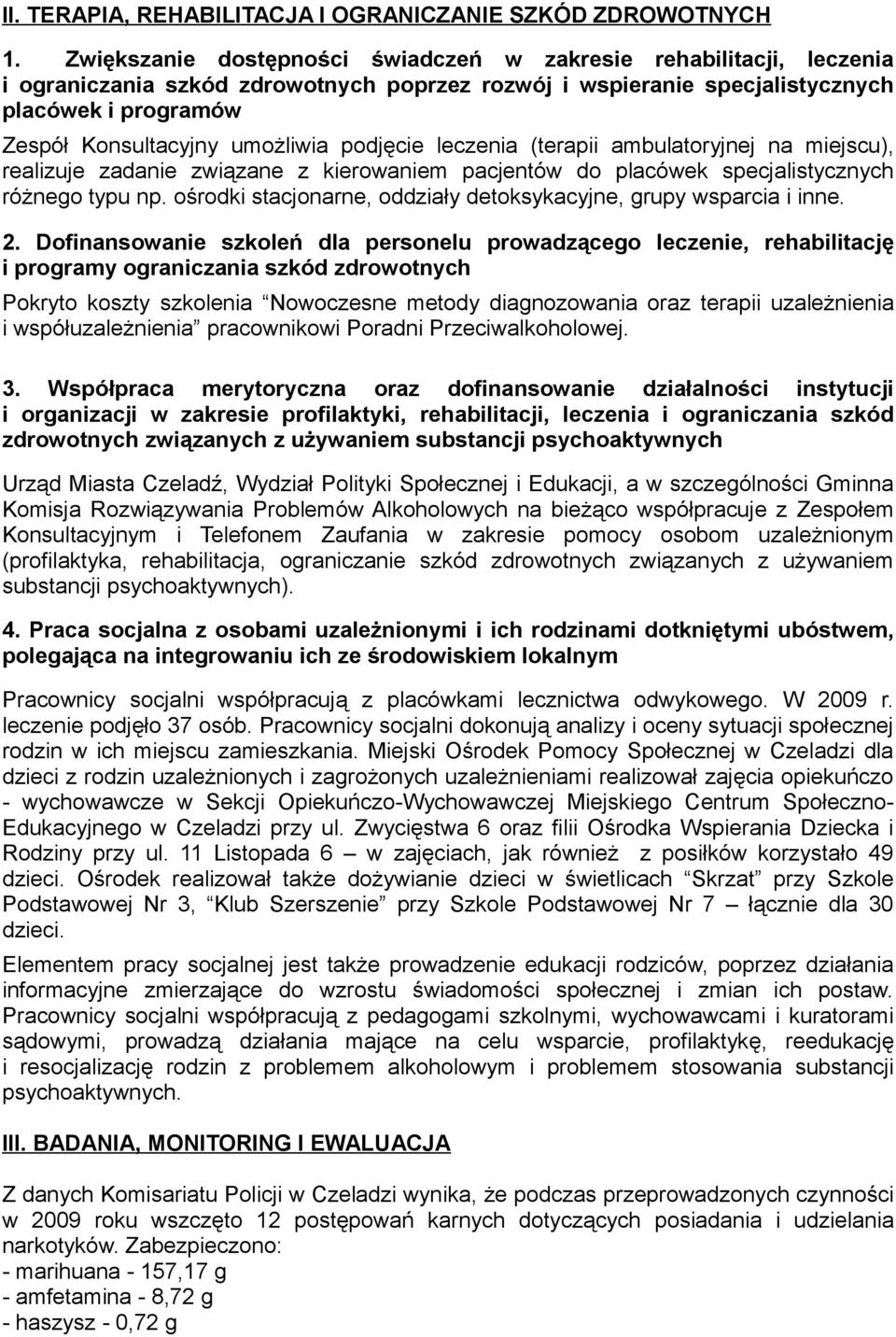 podjęcie leczenia (terapii ambulatoryjnej na miejscu), realizuje zadanie związane z kierowaniem pacjentów do placówek specjalistycznych różnego typu np.