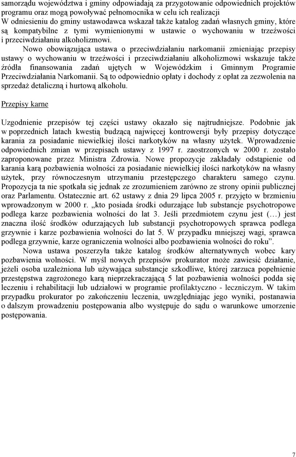 Nowo obowiązująca ustawa o przeciwdziałaniu narkomanii zmieniając przepisy ustawy o wychowaniu w trzeźwości i przeciwdziałaniu alkoholizmowi wskazuje takŝe źródła finansowania zadań ujętych w