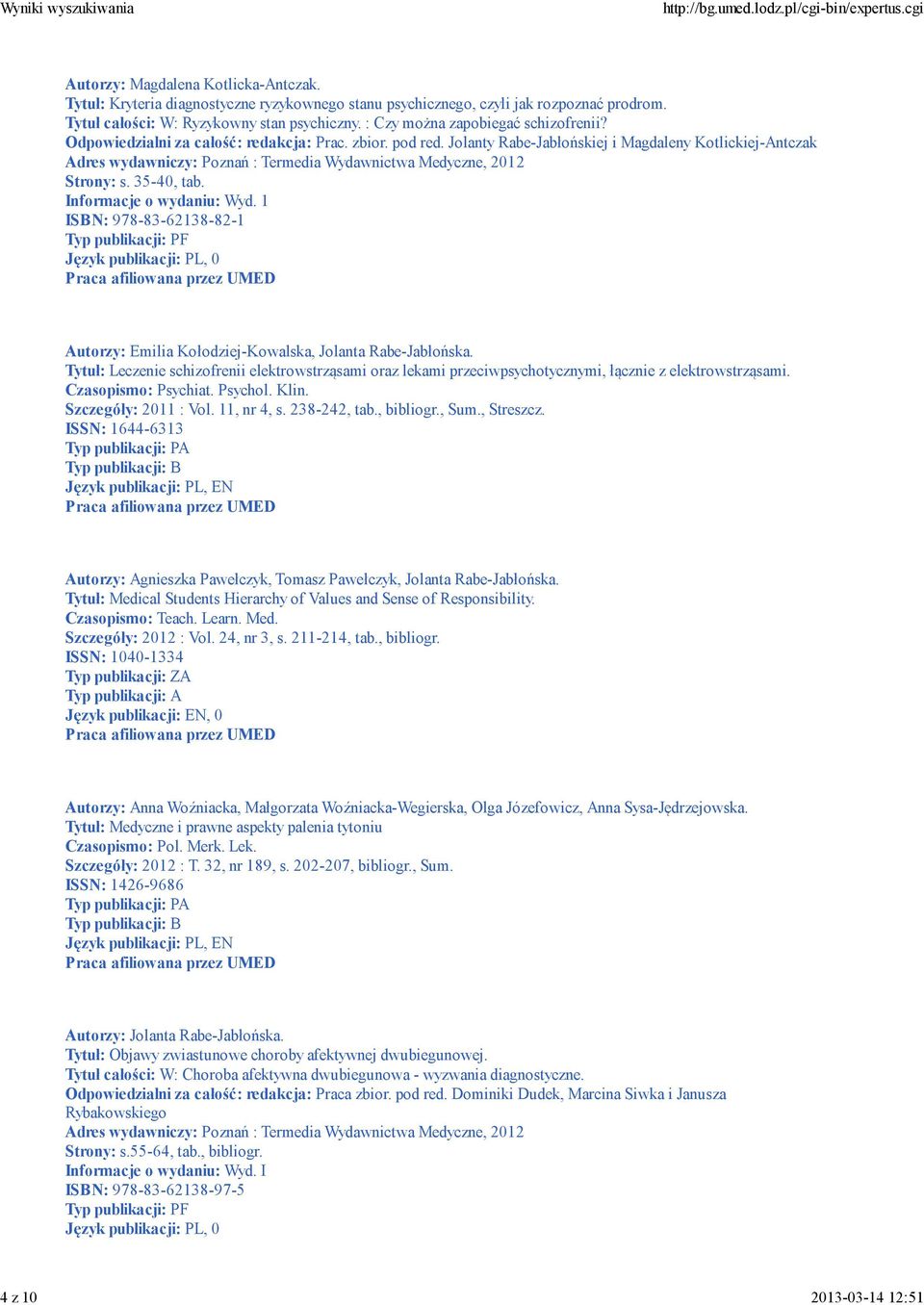 Tytuł: Leczenie schizofrenii elektrowstrząsami oraz lekami przeciwpsychotycznymi, łącznie z elektrowstrząsami. Szczegóły: 2011 : Vol. 11, nr 4, s. 238-242, tab., bibliogr., Sum., Streszcz.