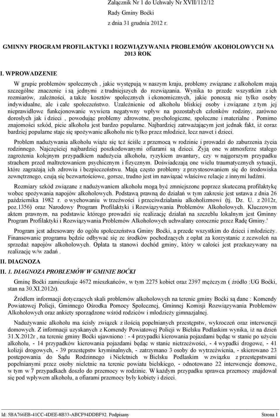 Wynika to przede wszystkim z ich rozmiarów, zależności, a także kosztów społecznych i ekonomicznych, jakie ponoszą nie tylko osoby indywidualne, ale i całe społeczeństwo.