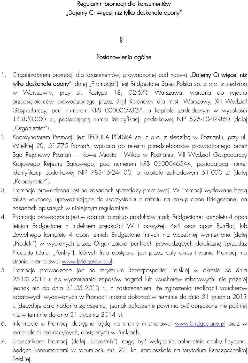 Postępu 18, 02-676 Warszawa, wpisana do rejestru przedsiębiorców prowadzonego przez Sąd Rejonowy dla m.st. Warszawy, XIII Wydział Gospodarczy, pod numerem KRS 0000039327, o kapitale zakładowym w wysokości 14.