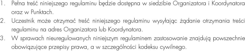 Uczestnik może otrzymać treść niniejszego regulaminu wysyłając żądanie otrzymania treści regulaminu