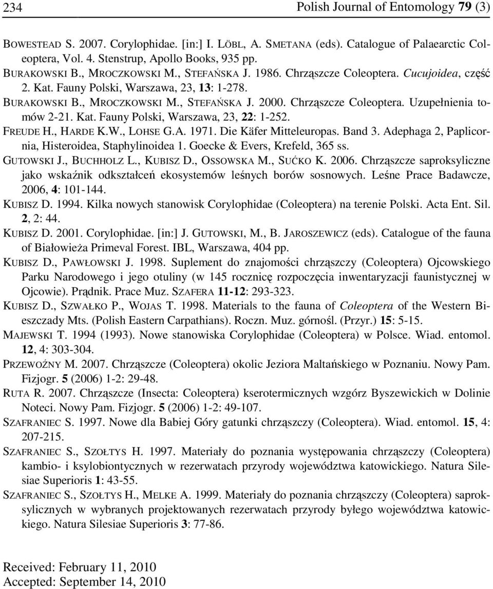 Kat. Fauny Polski, Warszawa, 23, 22: 1-252. FREUDE H., HARDE K.W., LOHSE G.A. 1971. Die Käfer Mitteleuropas. Band 3. Adephaga 2, Paplicornia, Histeroidea, Staphylinoidea 1.