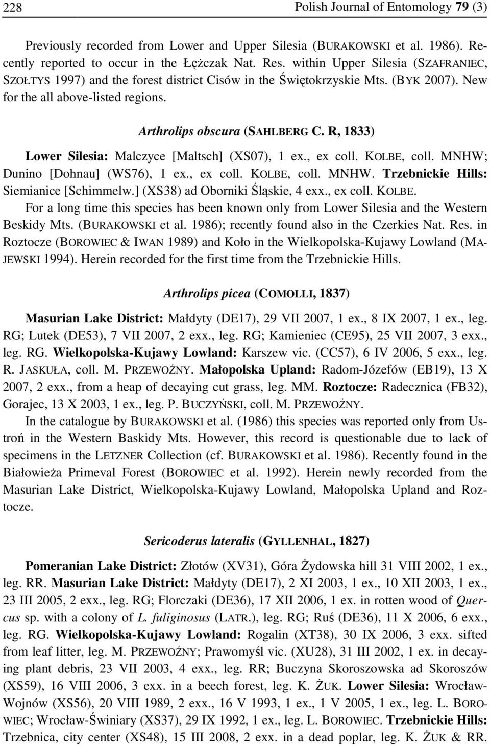R, 1833) Lower Silesia: Malczyce [Maltsch] (XS07), 1 ex., ex coll. KOLBE, coll. MNHW; Dunino [Dohnau] (WS76), 1 ex., ex coll. KOLBE, coll. MNHW. Trzebnickie Hills: Siemianice [Schimmelw.