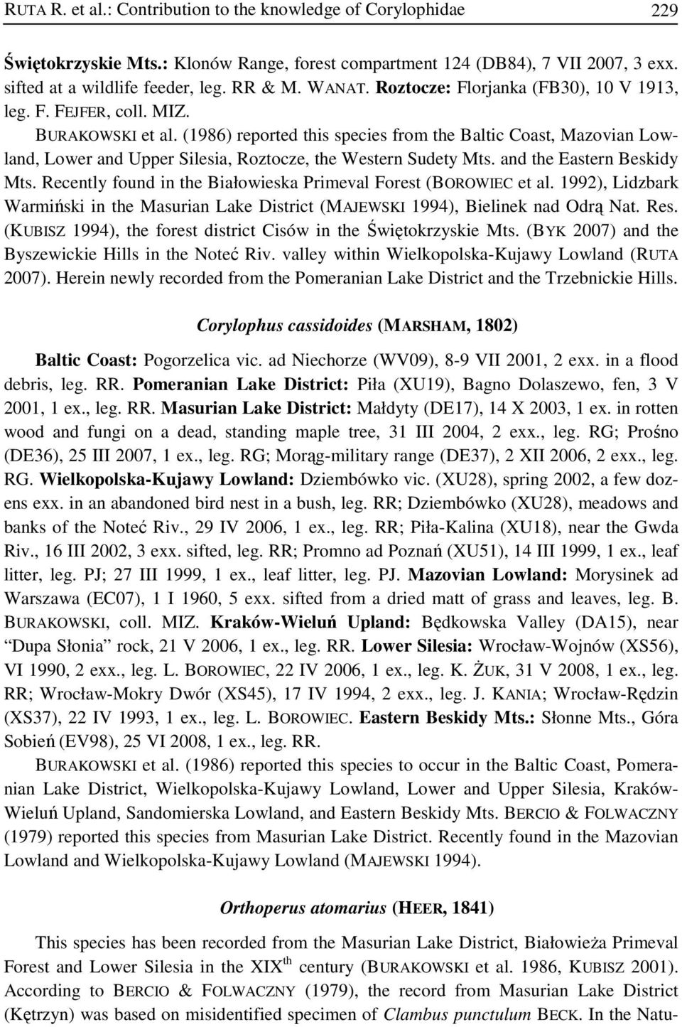 (1986) reported this species from the Baltic Coast, Mazovian Lowland, Lower and Upper Silesia, Roztocze, the Western Sudety Mts. and the Eastern Beskidy Mts.